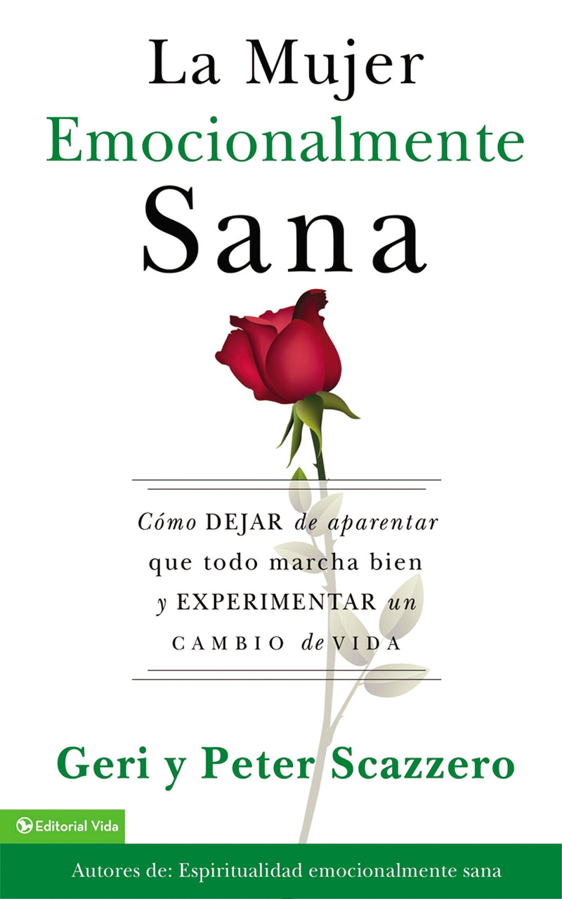 La mujer emocionalmente sana: Cómo dejar de aparentar que todo marcha bien y experimentar un  cambio de vida