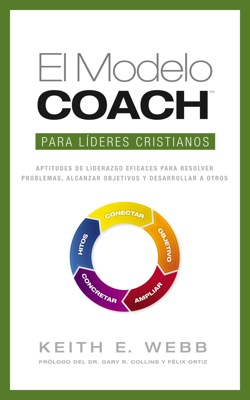 El modelo coach para líderes cristianos: Aptitudes de liderezgo eficaces para resolver problemas, alcanzar objetivos y desarrolar a otros