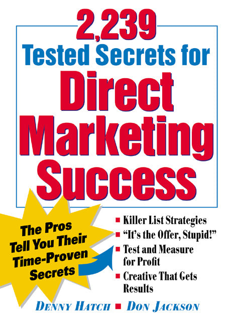 2239 Tested Secrets For Direct Marketing Success The Pros Tell You Their Time Proven Secrets