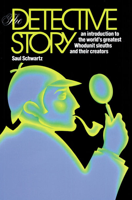 The Detective Story An Introduction To The Worlds Great Whodunit Sleuths & Their Creators