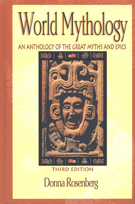 World Mythology An Anthology Of Great Myths & Epics 3e