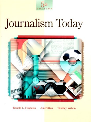 Journalism Today Ferguson, Donald L.; Patten, Jim and Wilson, Bradley