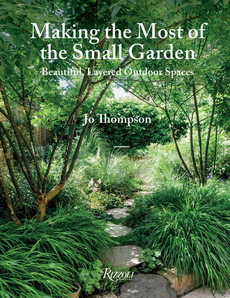 Making the Most of the Small Garden: Beautiful, Layered Outdoor Spaces