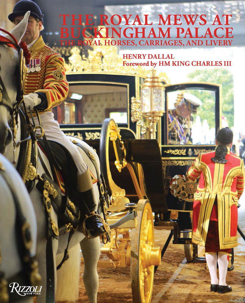 The Royal Mews at Buckingham Palace:The Royal Horses, Carriages, and Livery