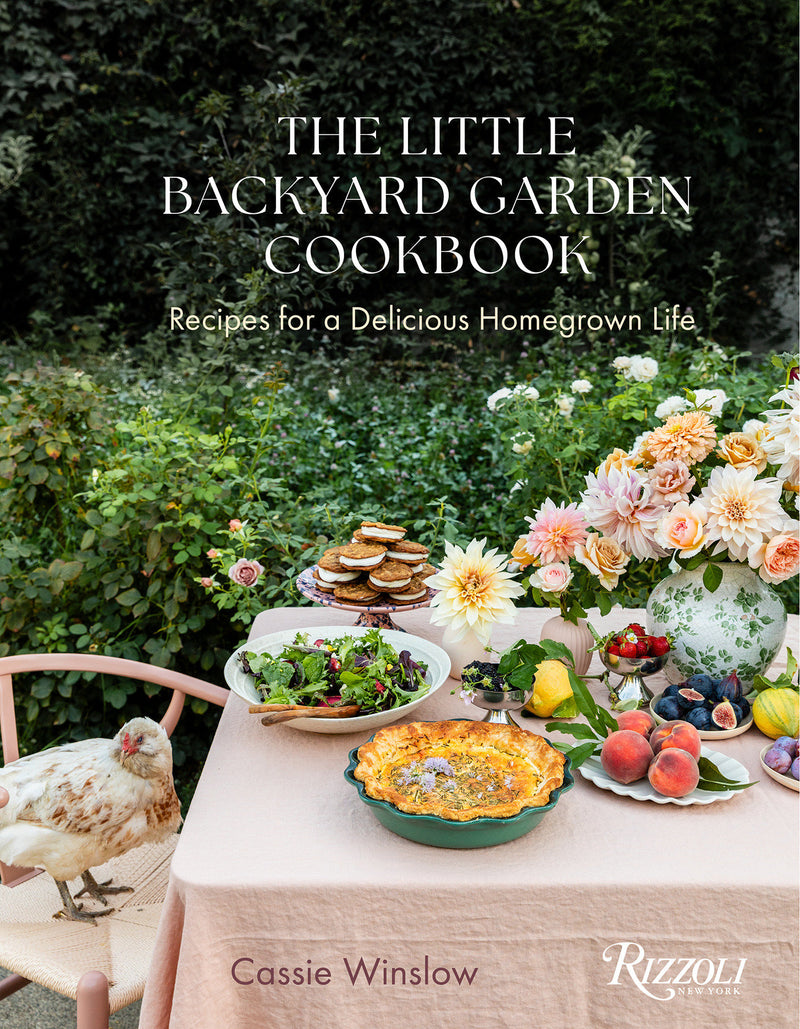 The Little Backyard Garden Cookbook: Recipes for a Delicious Homegrown Life