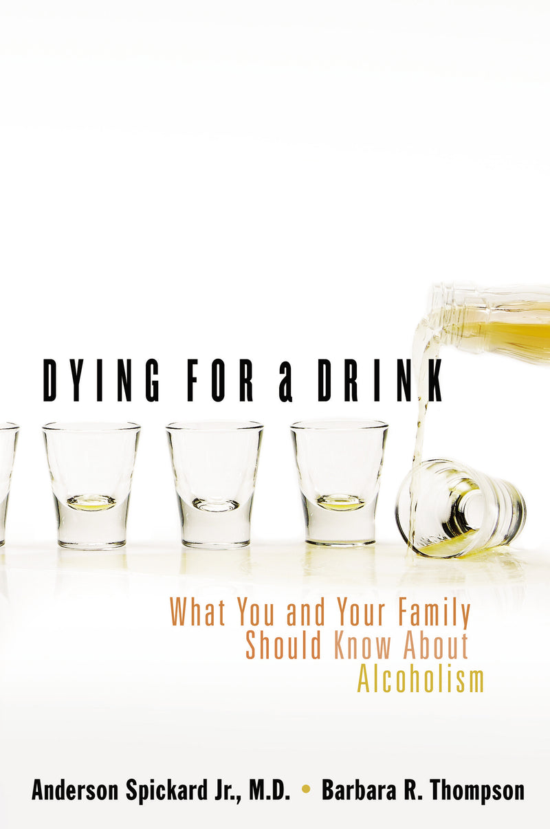 Dying for a Drink: What You and Your Family Should Know About Alcoholism