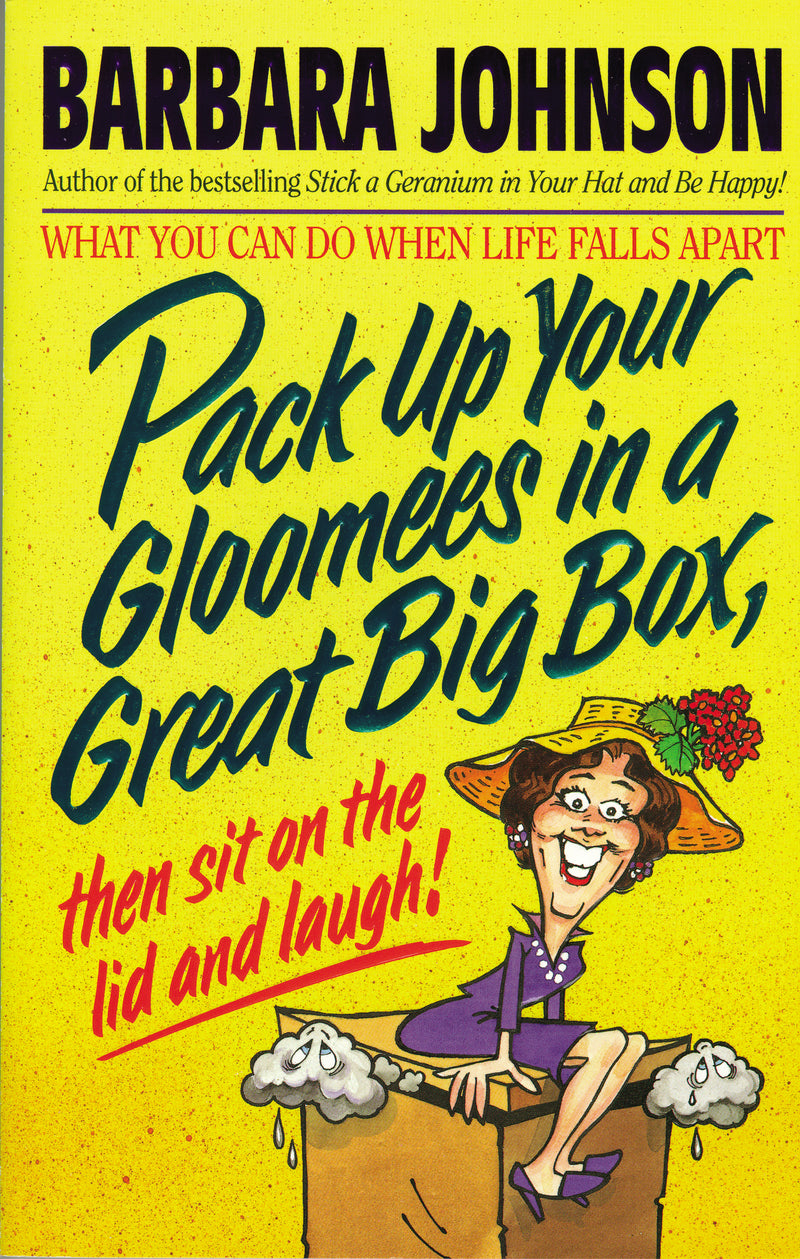 Pack Up Your Gloomies in a Great Big Box, Then Sit On the Lid and Laugh!: What You Can Do When Life Falls Apart