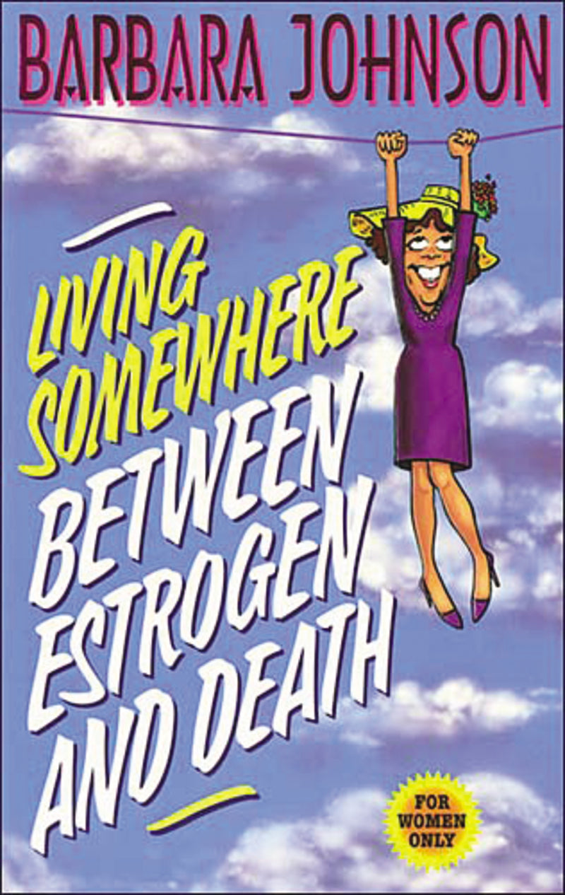 Living Somewhere Between Estrogen and Death: A Wise, Witty, and Humorous Guide to the Joys and Challenges of Aging Gleefully