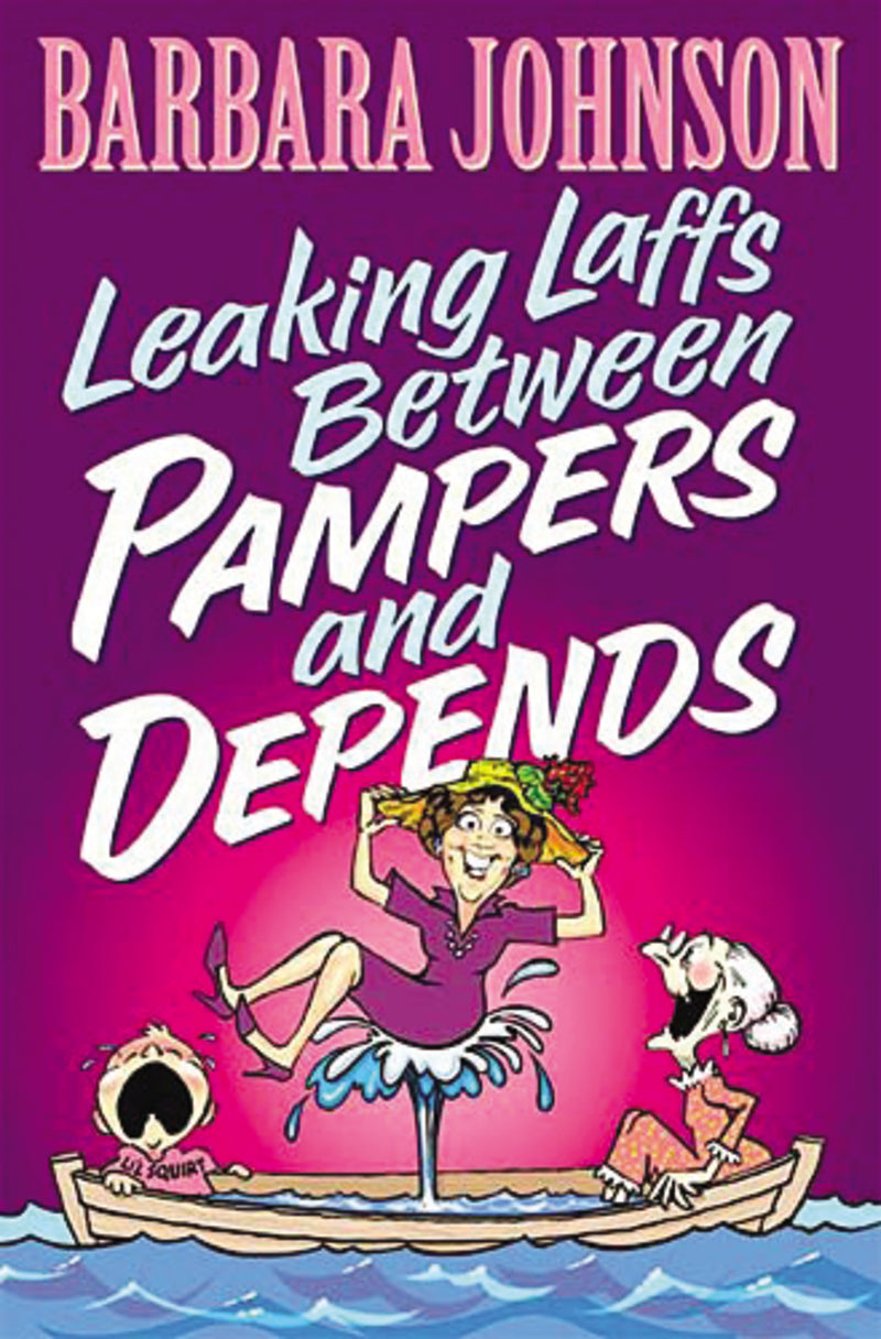 Leaking Laffs Between Pampers and Depends: Hilarious and Joyful Insights on Aging and Other Female Misadventures