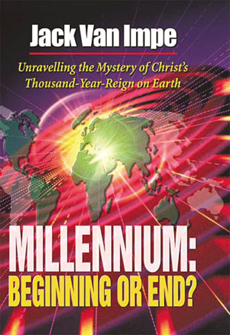 Millennium–Beginning or End?: Unravelling the Mystery of Christ's Thousand-Year-Reign on Earth