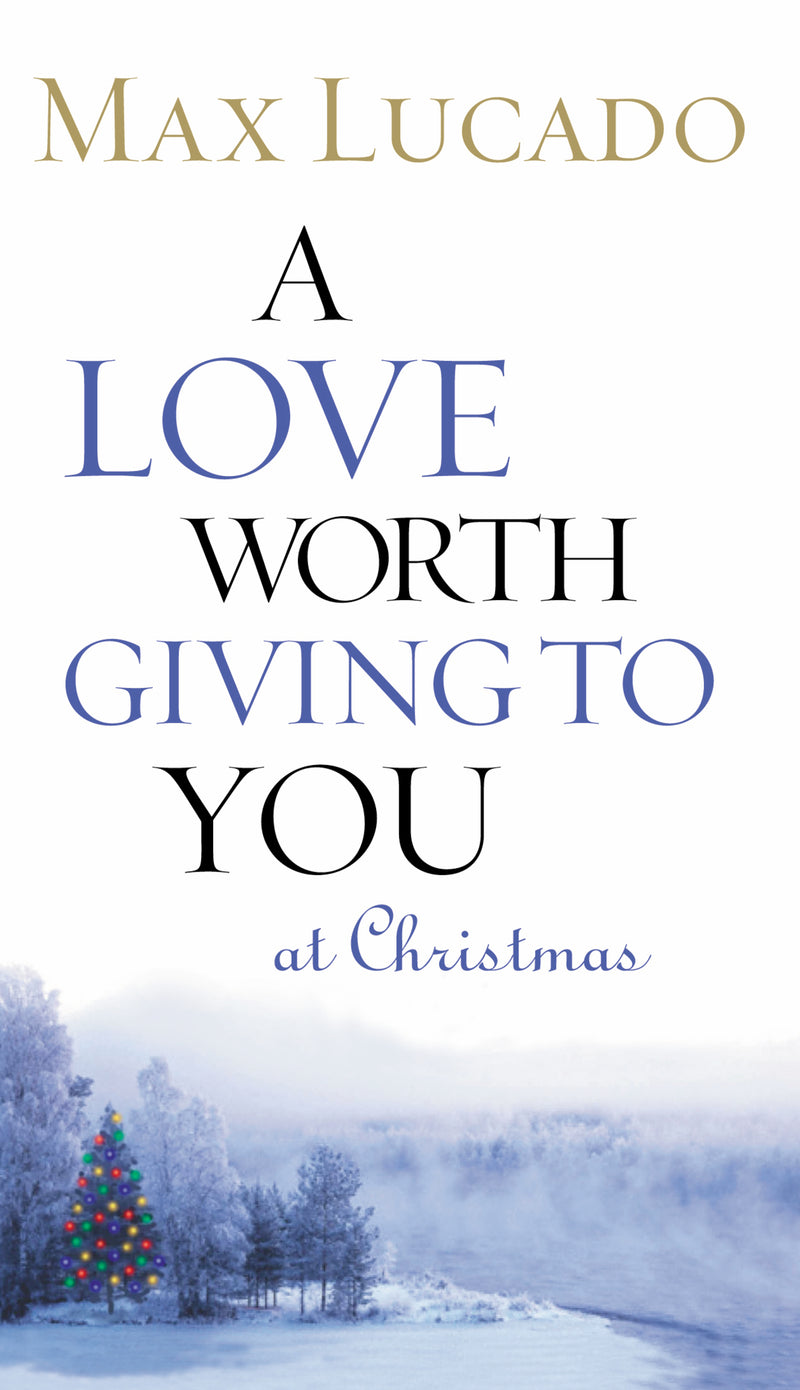A Love Worth Giving To You at Christmas: Discover Jesus, the Most Generous Gift God Could Ever Give
