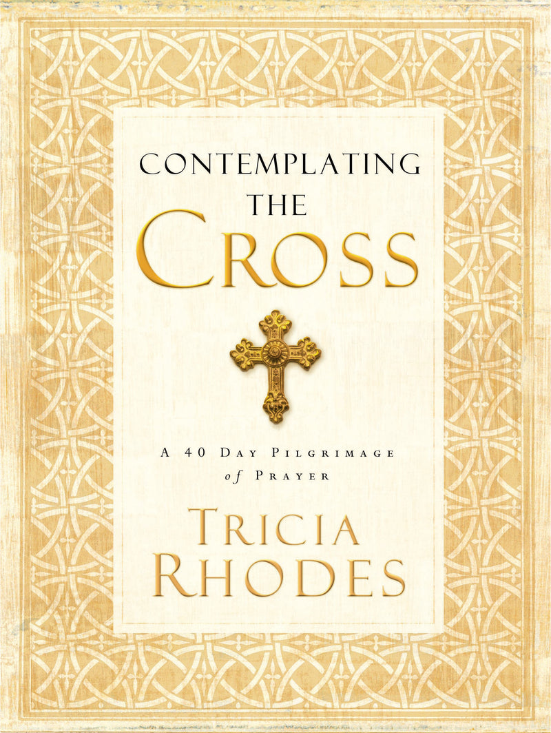 Contemplating the Cross: A 40 Day Pilgrimage of Prayer