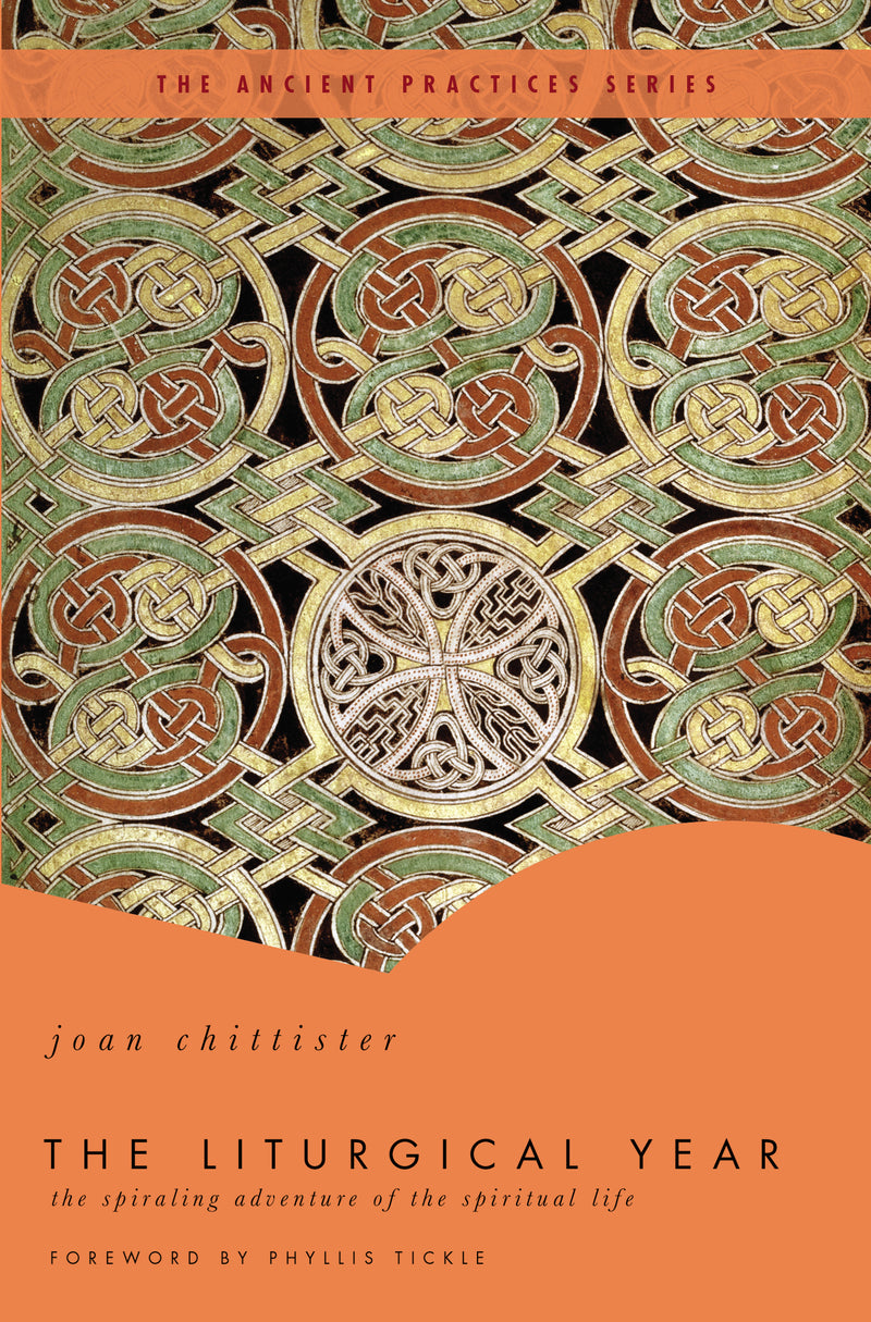The Liturgical Year: The Spiraling Adventure of the Spiritual Life - The Ancient Practices Series