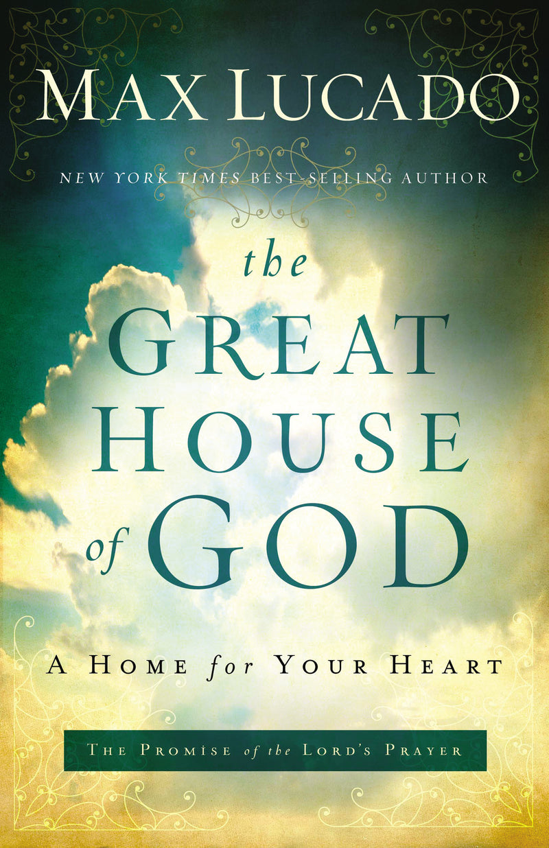 The Great House of God: A Home for Your Heart (The Promise of the Lord’s Prayer)