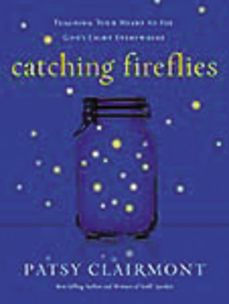 Catching Fireflies: Teaching Your Heart to See God's Light Everywhere