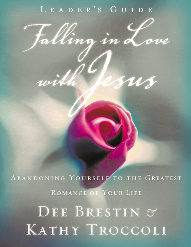Falling in Love with Jesus Leader's Guide: Abandoning Yourself to the Greatest Romance of Your Life