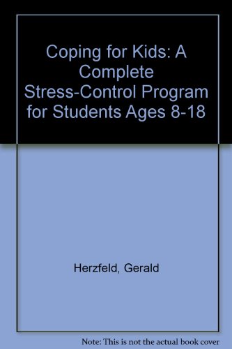 Coping for Kids: A Complete Stress-Control Program for Students Ages 8-18 Herzfeld, Gerald and Powell, Robin