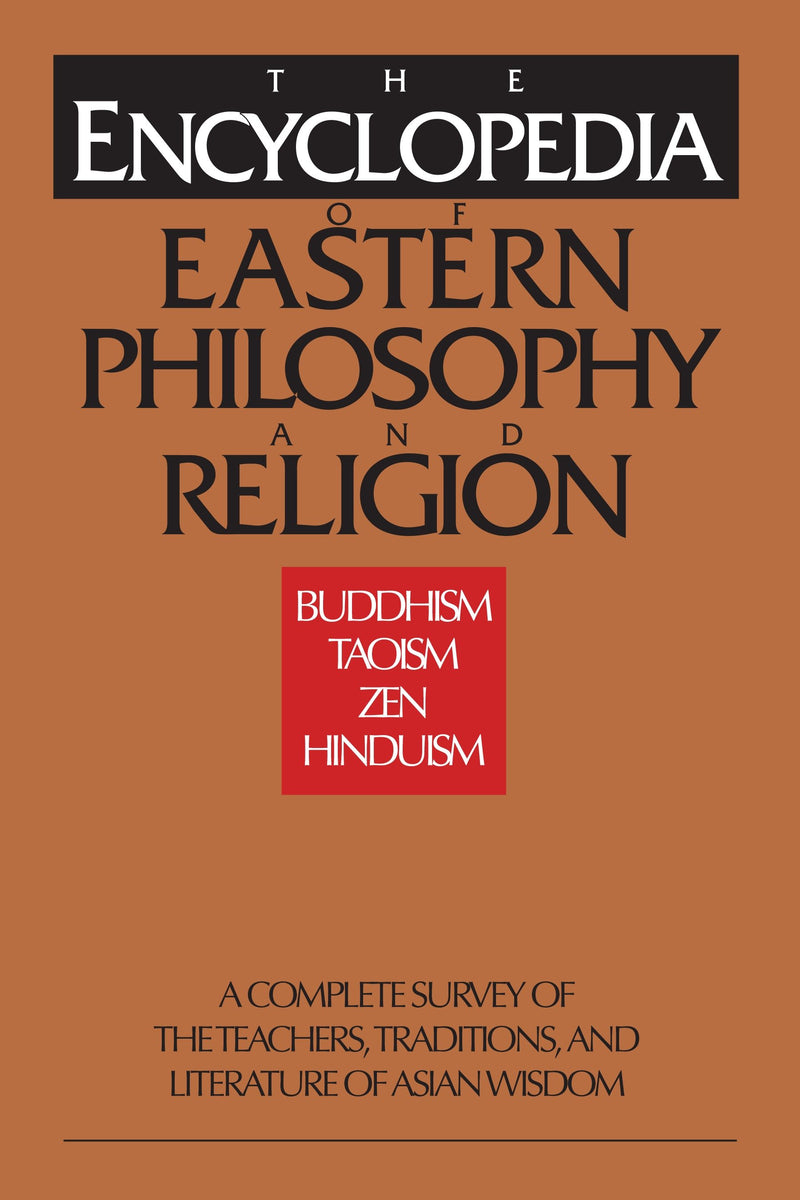 The Encyclopedia of Eastern Philosophy and Religion