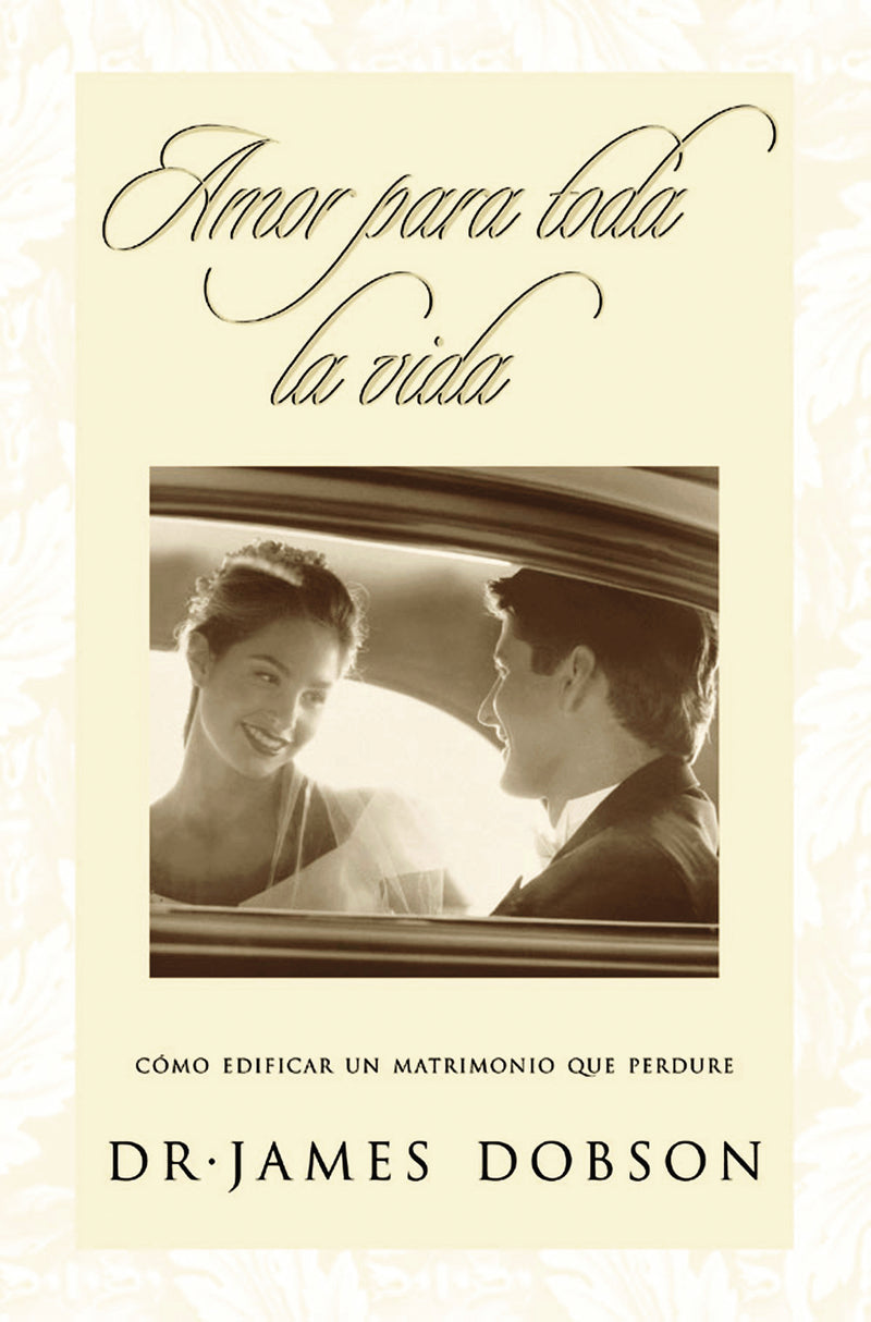 Amor para toda la vida: Cómo edificar un matrimonio que perdure