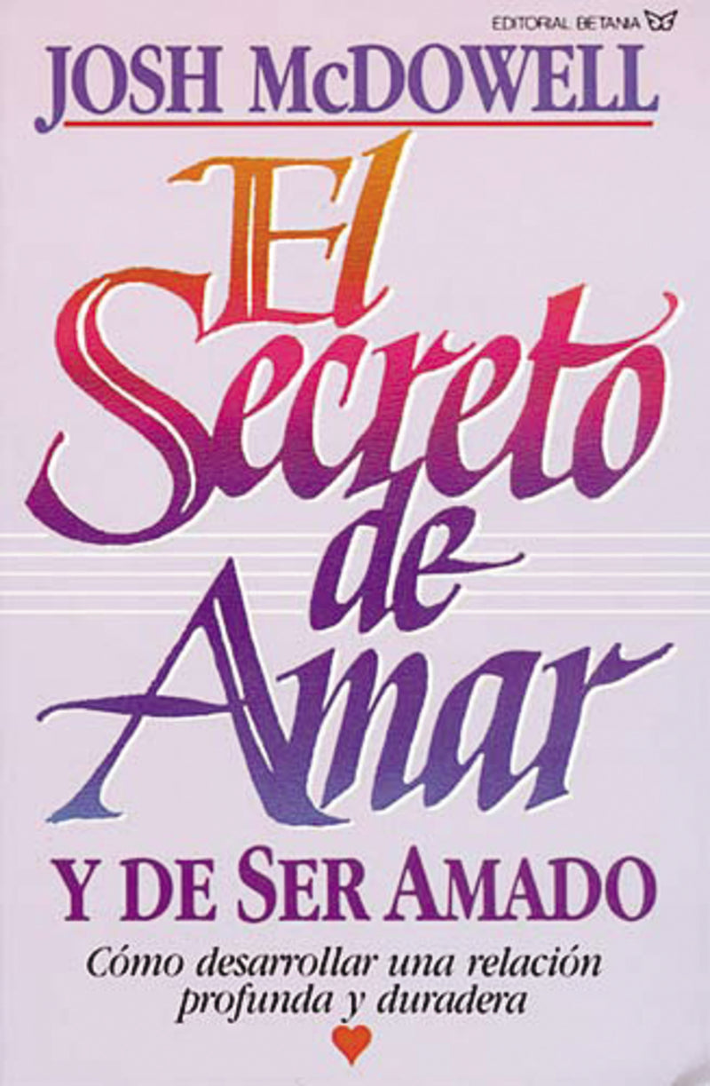 El secreto de amar y de ser amado: Cómo desarrollar una relación profunda y duradera