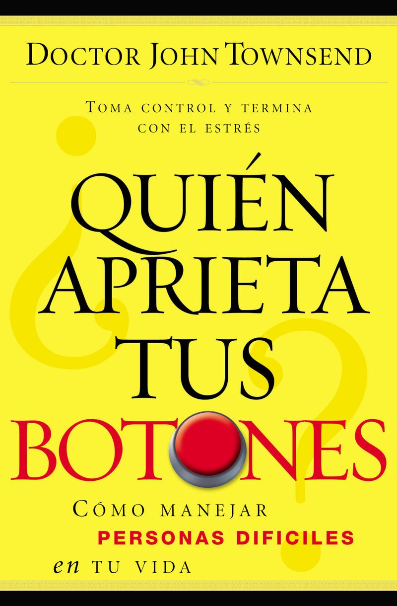 ¿Quién aprieta tus botones?: Cómo manejar la gente difícil en tu vida