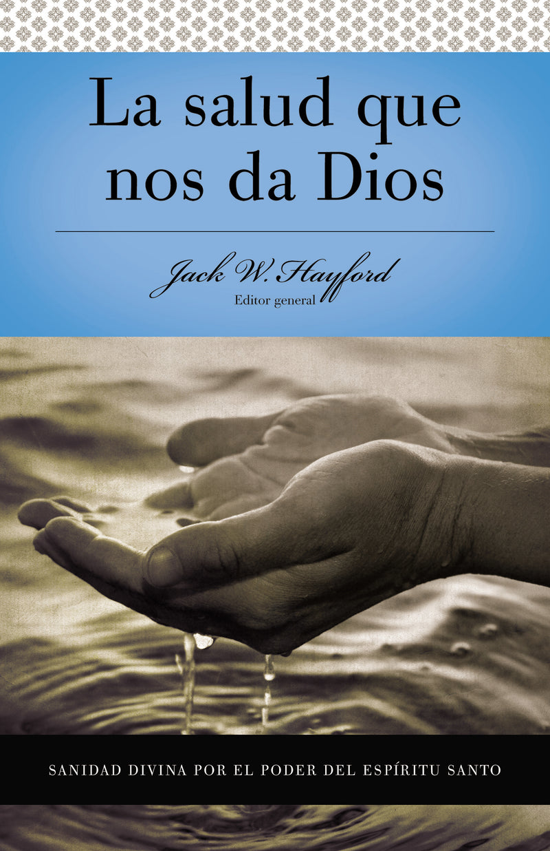 Serie Vida en Plenitud: La Salud que nos da Dios: Sanidad divina por el poder del Espiritu Santo