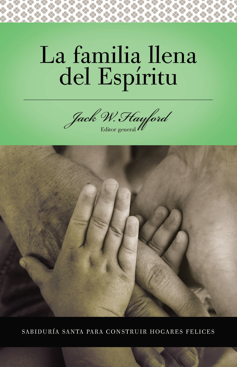 Serie Vida en Plenitud:  La Familia Llena del Espíritu: Sabiduría santa para edificar hogares felices