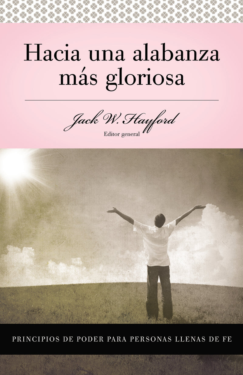 Serie Vida en Plenitud: Hacia una alabanza más gloriosa: Principios de poder para personas llenas de fe