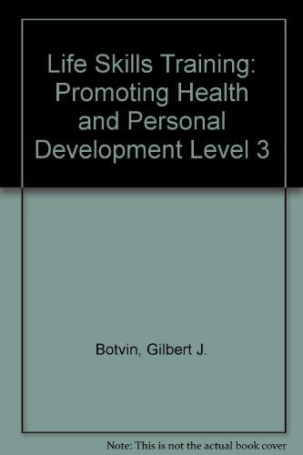 Life Skills Training: Promoting Health and Personal Development Level 3 [Paperback] Gilbert J. Botvin