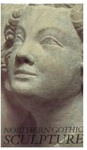 Northern Gothic Sculpture 1200-1450