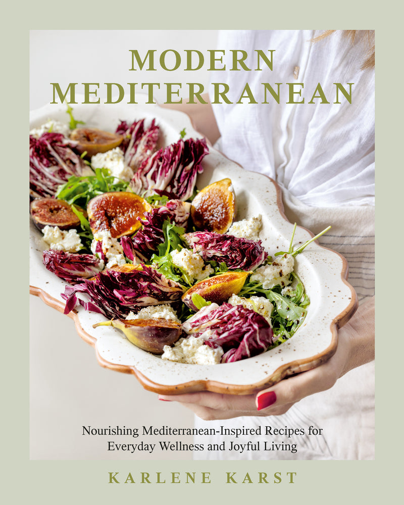 Modern Mediterranean:Nourishing Mediterranean-Inspired Recipes for Everyday Wellness and Joyful Living--A Seasonal Cookbook