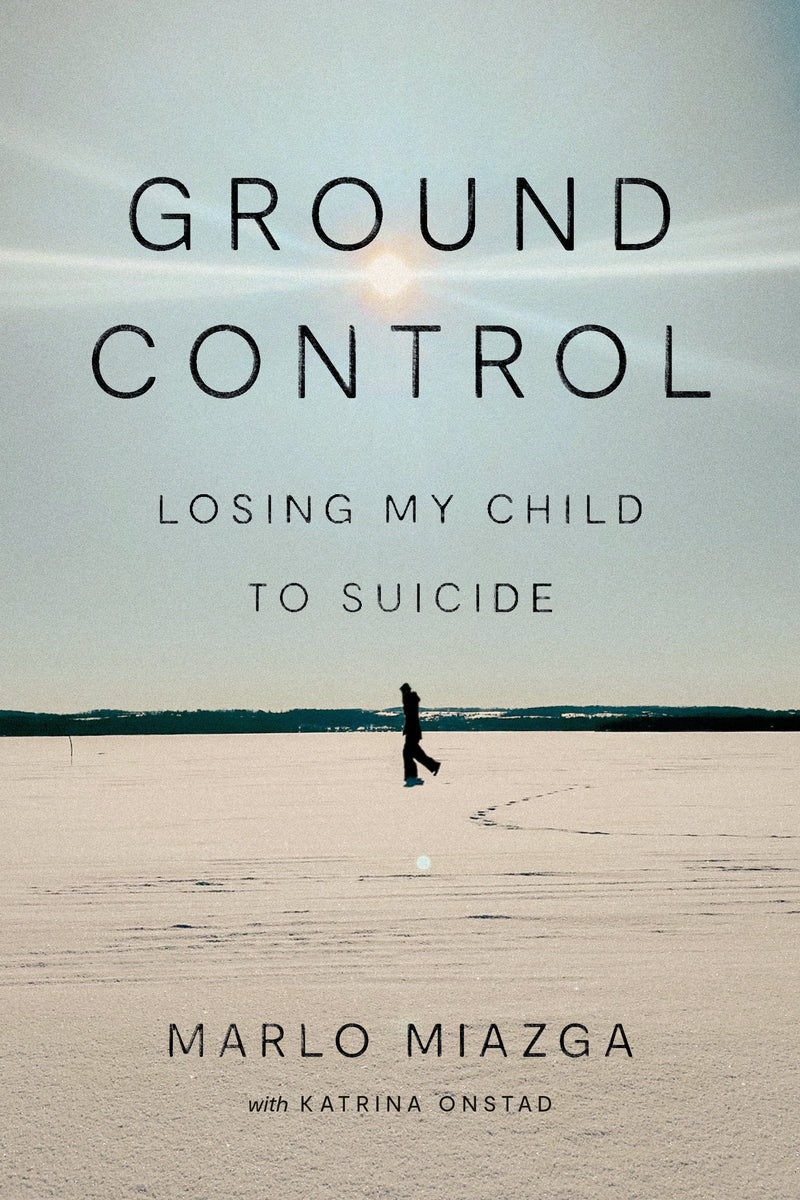 Ground Control: Losing My Child to Suicide