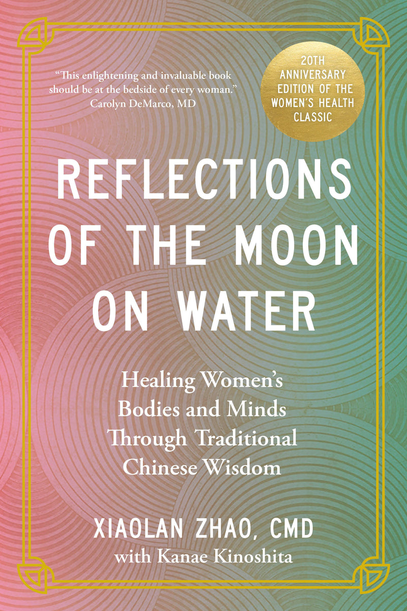 Reflections of the Moon on Water 20th Anniversary Edition:Healing Women's Bodies and Minds Through Traditional Chinese Wisdom