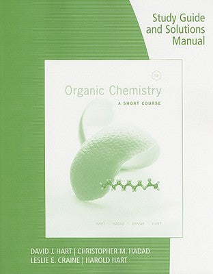 Study Guide with Solutions Manual for Hart/Craine/Hart/Hadad's Organic Chemistry: A Short Course, 13th