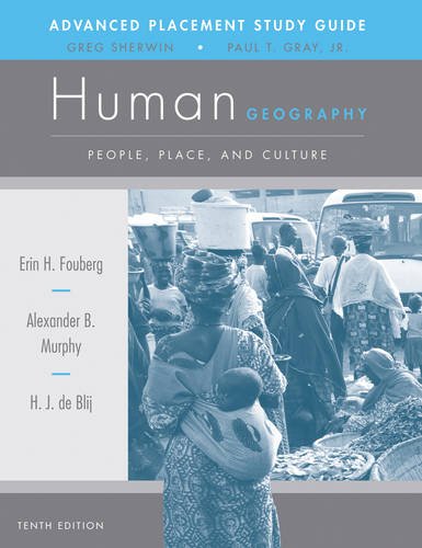 2012 Fouberg, Human Geography: People, Place, and Culture, AP Edition, TenthEdition Student Study Guide Grades 9-12