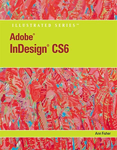 AdobeÂ® InDesignÂ® CS6 Illustrated with Online Creative Cloud Updates