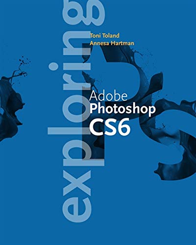Exploring AdobeÂ® PhotoshopÂ® CS6