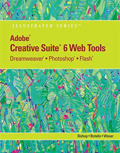 AdobeÂ® CS6 Web Tools: DreamweaverÂ®, PhotoshopÂ®, and FlashÂ® Illustrated with Online Creative Cloud Updates