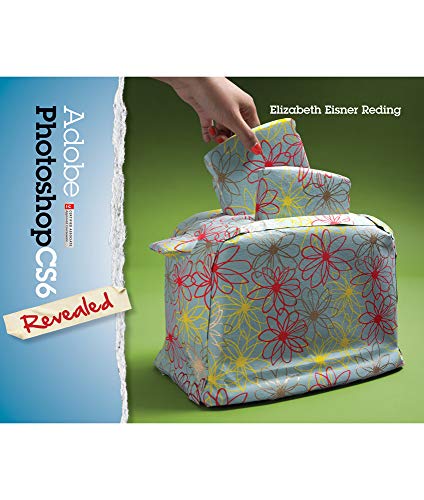AdobeÂ® PhotoshopÂ® CS6 Revealed