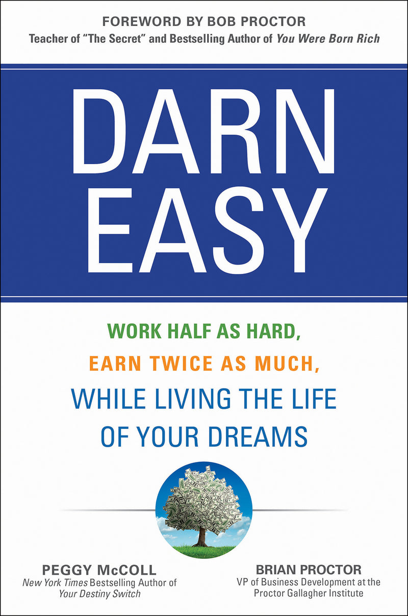 Darn Easy Work Half As Hard Earn Twice As Much While Living The Life Of Your Dreams