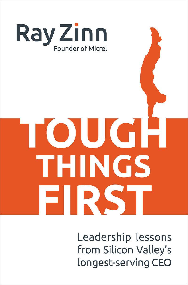 Tough Things First Leadership Lessons From Silicon Valleys Longest Serving Ceo