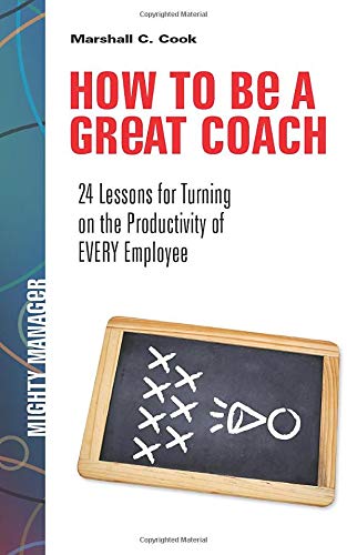 How To Be A Great Coach 24 Lessons For Turning On The Productivity Of Every Employee