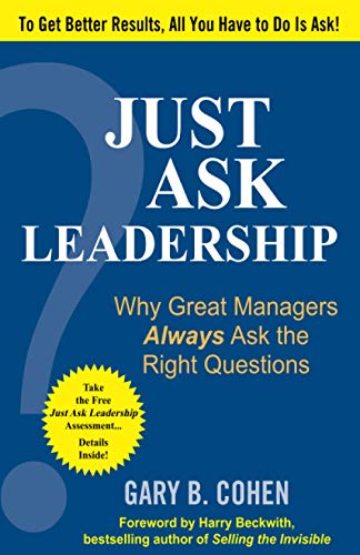 Just Ask Leadership Why Great Managers Always Ask The Right Questions
