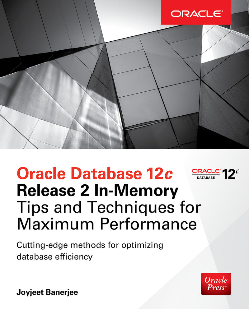 Oracle Database 12c Release 2 In Memory Tips & Techniques For Maximum Performance