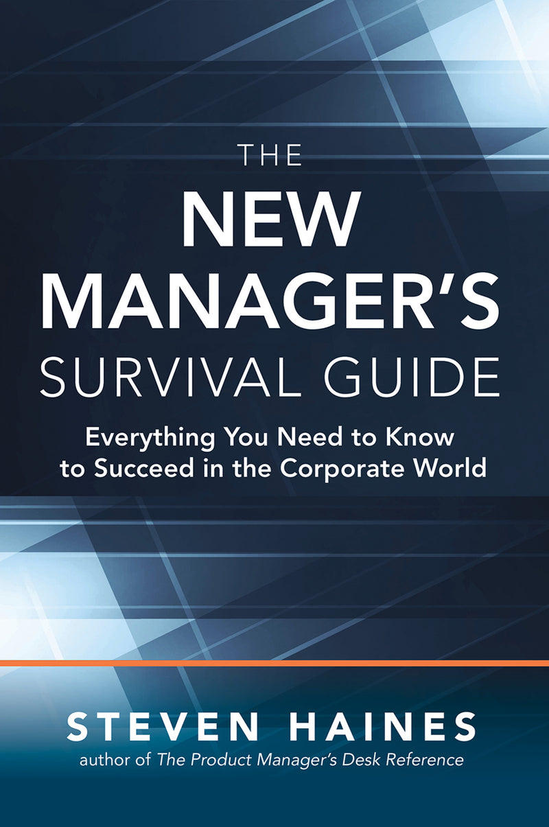 The New Managerâ€™s Survival Guide Everything You Need To Know To Succeed In The Corporate World