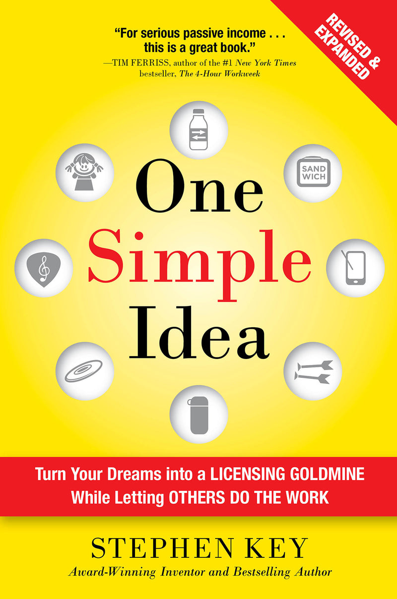 One Simple Idea Revised & Expanded Edition Turn Your Dreams Into A Licensing Goldmine While Letting Others Do The Work 2e