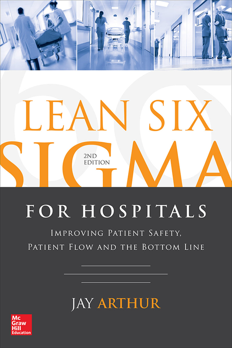 Lean Six Sigma For Hospitals Improving Patient Safety Patient Flow & The Bottom Line Second Edition 2e