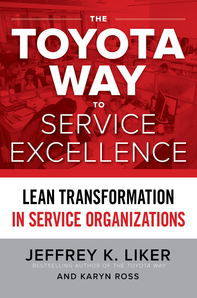 The Toyota Way To Service Excellence Lean Transformation In Service Organizations
