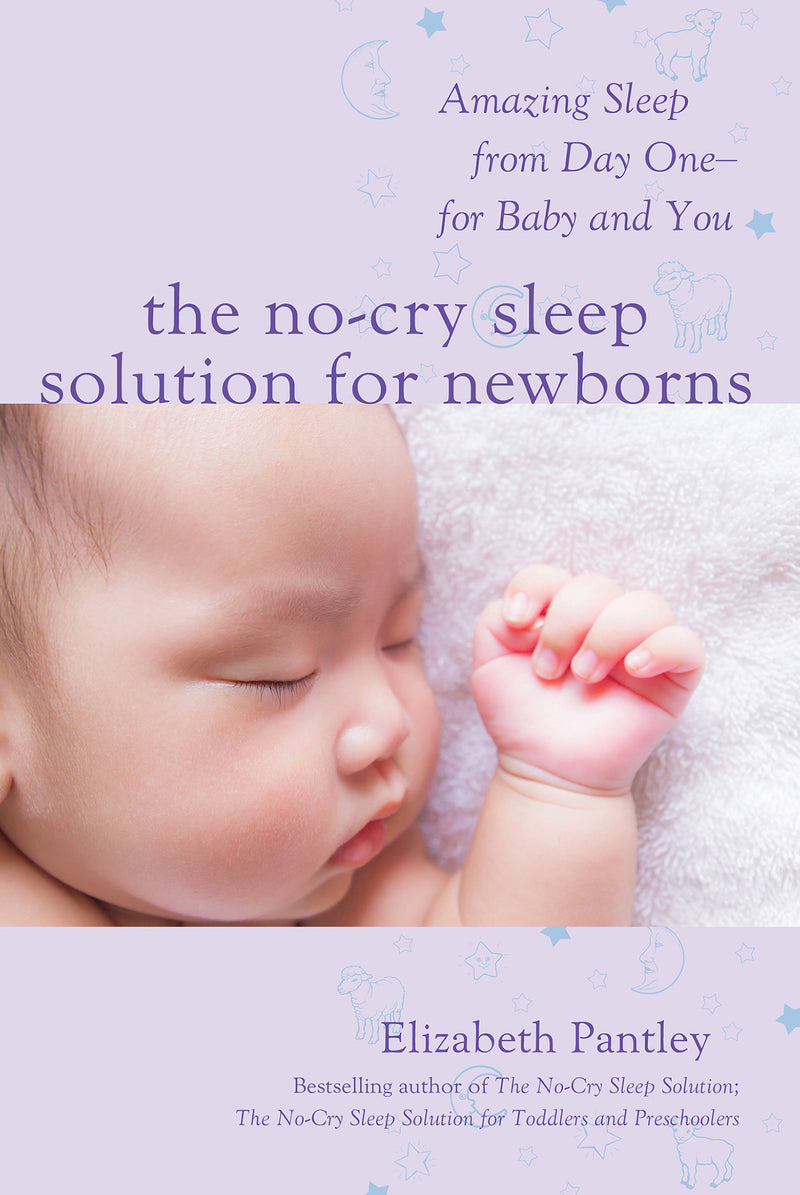 The No Cry Sleep Solution For Newborns Amazing Sleep From Day One For Baby & You
