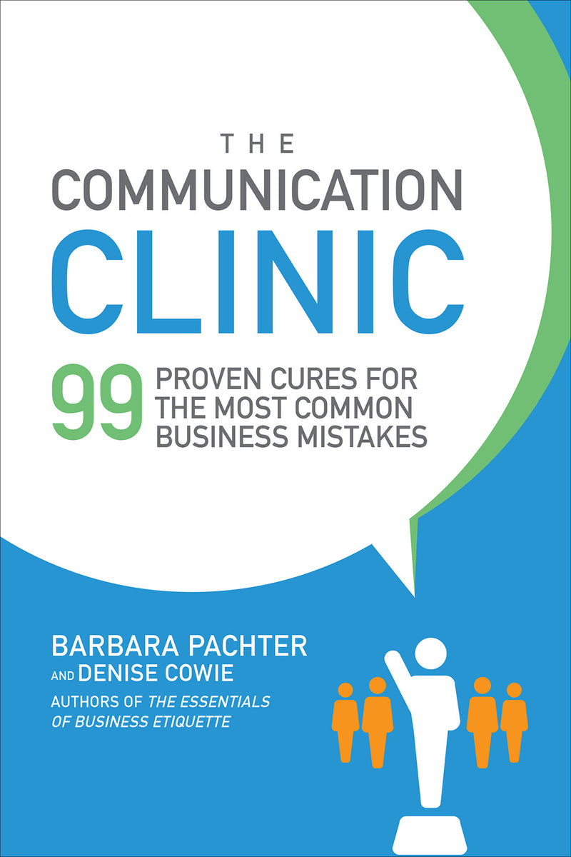 The Communication Clinic 99 Proven Cures For The Most Common Business Mistakes